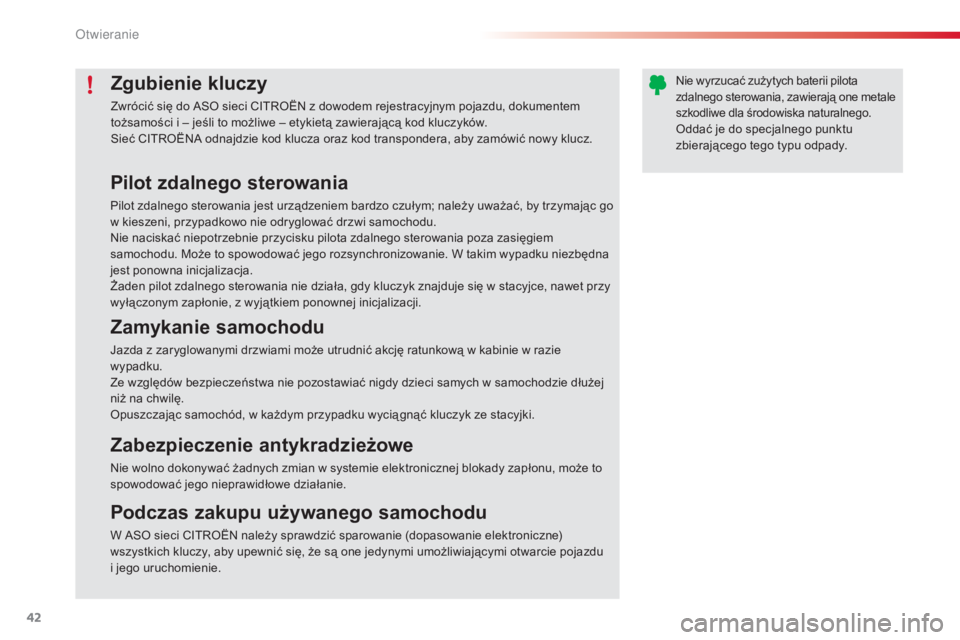 CITROEN C4 CACTUS 2015 Instrukcja obsługi (in Polish) 42
C4-cactus_pl_Chap02_ouvertures_ed02-2014
Zgubienie kluczy
Zwrócić się do aso sieci cItroËn z dowodem rejestracyjnym pojazdu, dokumentem
tożsamości i – jeśli to możliwe – etykietą zaw CITROEN C4 CACTUS 2015 Instrukcja obsługi (in Polish) 42
C4-cactus_pl_Chap02_ouvertures_ed02-2014
Zgubienie kluczy
Zwrócić się do aso sieci cItroËn z dowodem rejestracyjnym pojazdu, dokumentem
tożsamości i – jeśli to możliwe – etykietą zaw