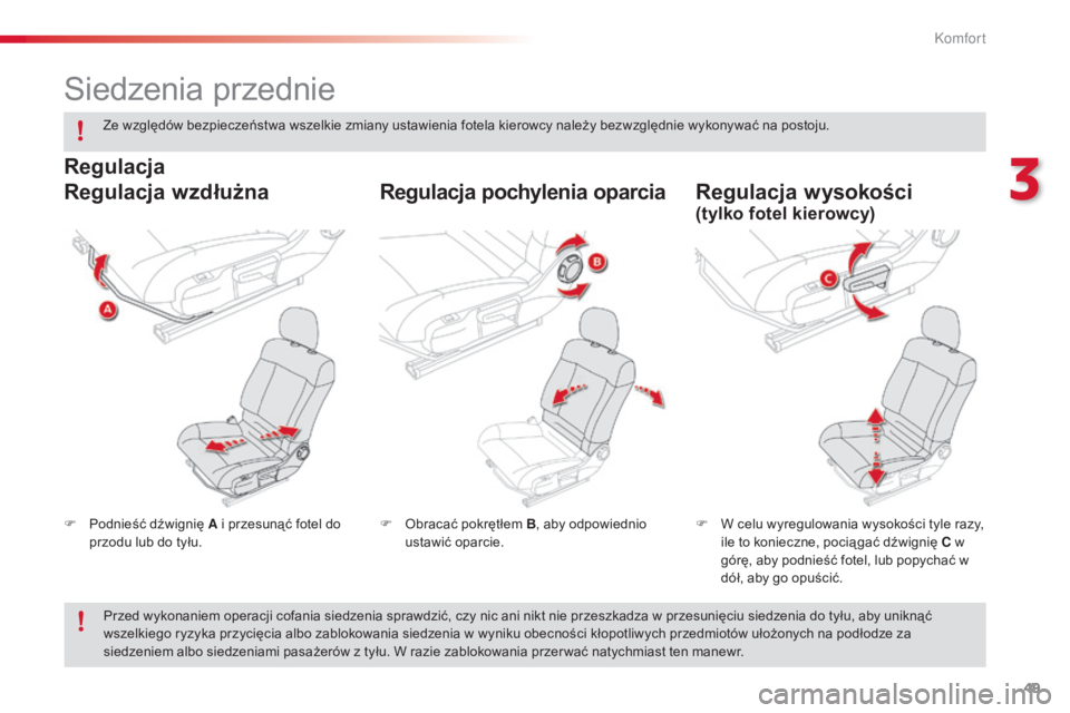CITROEN C4 CACTUS 2015 Instrukcja obsługi (in Polish) 49
c4-cactus_pl_ chap03_confort_ed02-2014
siedzenia przednie
F Podnieść dźwignię A i przesunąć fotel do
przodu lub do tyłu. F
W c elu wyregulowania wysokości tyle razy,
ile to konieczne, po CITROEN C4 CACTUS 2015 Instrukcja obsługi (in Polish) 49
c4-cactus_pl_ chap03_confort_ed02-2014
siedzenia przednie
F Podnieść dźwignię A i przesunąć fotel do
przodu lub do tyłu. F
W c elu wyregulowania wysokości tyle razy,
ile to konieczne, po
