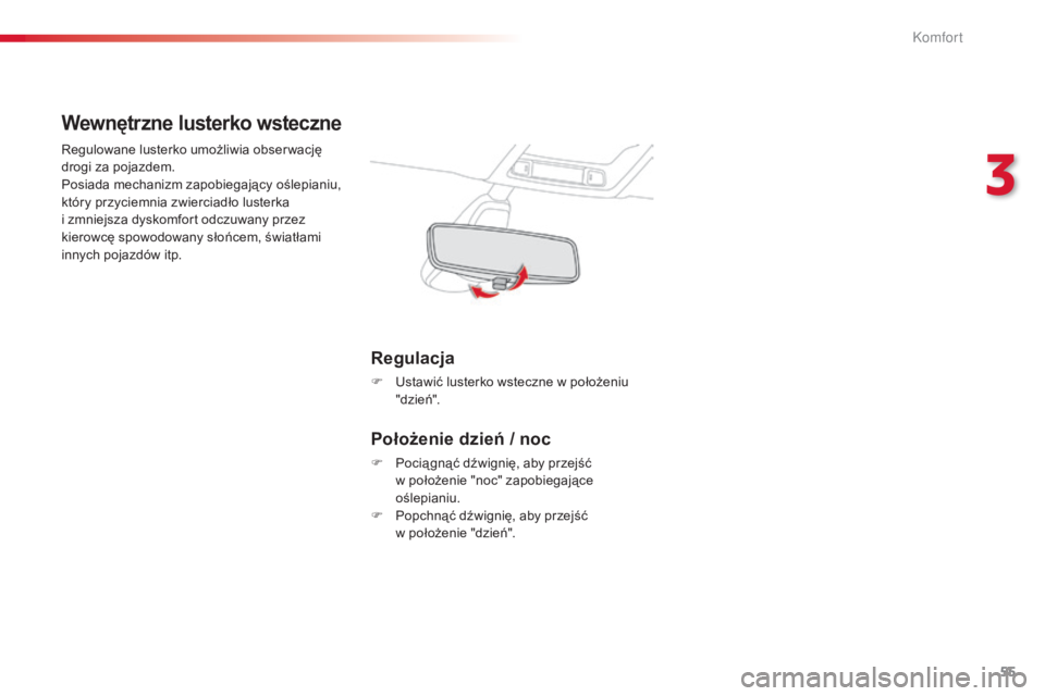 CITROEN C4 CACTUS 2015 Instrukcja obsługi (in Polish) 55
c4-cactus_pl_ chap03_confort_ed02-2014
Wewnętrzne lusterko wsteczne
regulowane lusterko umożliwia obser wację
drogi za pojazdem.
Posiada mechanizm zapobiegający oślepianiu,
który przyciemni CITROEN C4 CACTUS 2015 Instrukcja obsługi (in Polish) 55
c4-cactus_pl_ chap03_confort_ed02-2014
Wewnętrzne lusterko wsteczne
regulowane lusterko umożliwia obser wację
drogi za pojazdem.
Posiada mechanizm zapobiegający oślepianiu,
który przyciemni