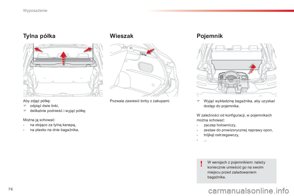 CITROEN C4 CACTUS 2015 Instrukcja obsługi (in Polish) 76
c4-cactus_pl_ chap04_amenagements_ed02-2014
aby zdjąć półkę:
F
o dpiąć dwie linki,
F
d
elikatnie podnieść i wyjąć półkę.
Ty l n a p ó ł k a
Można ją schować:
- n a stojąco CITROEN C4 CACTUS 2015 Instrukcja obsługi (in Polish) 76
c4-cactus_pl_ chap04_amenagements_ed02-2014
aby zdjąć półkę:
F
o dpiąć dwie linki,
F
d
elikatnie podnieść i wyjąć półkę.
Ty l n a p ó ł k a
Można ją schować:
- n a stojąco