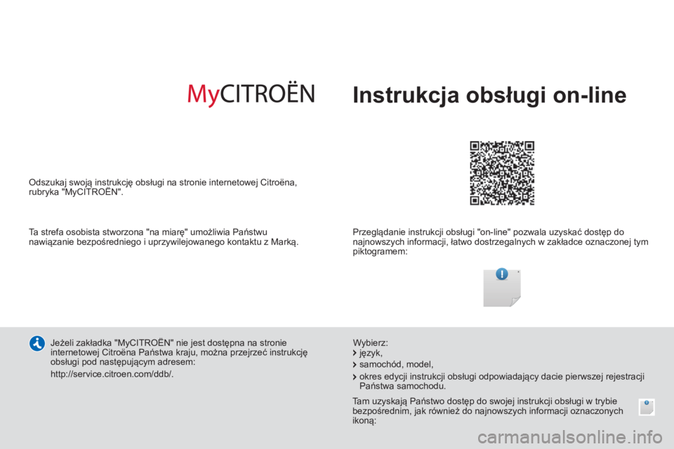 CITROEN C4 CACTUS 2014  Instrukcja obsługi (in Polish) E3_pl_Chap00_couv_debut_ed01-2014
Instrukcja obsługi on-line
Przeglądanie instrukcji obsługi "on-line" pozwala uzyskać dostęp do 
najnowszych informacji, łatwo dostrzegalnych w zakładce