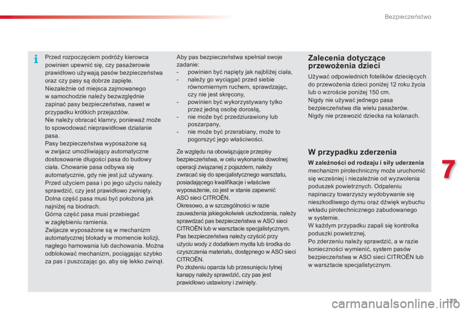 CITROEN C4 CACTUS 2014  Instrukcja obsługi (in Polish) 139
E3_pl_Chap07_securite_ed01-2014
Przed rozpoczęciem podróży kierowca 
powinien upewnić się, czy pasażerowie 
prawidłowo używają pasów bezpieczeństwa 
oraz czy pasy są dobrze zapięte.
N