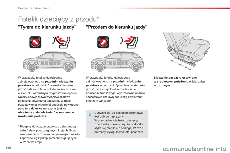 CITROEN C4 CACTUS 2014  Instrukcja obsługi (in Polish) 148
E3_pl_Chap08_securite_enfants_ed01-2014
Fotelik dziecięcy z przodu*
"Tyłem do kierunku jazdy""Przodem do kierunku jazdy"
Siedzenie pasażera ustawione  
w środkow ym położeniu