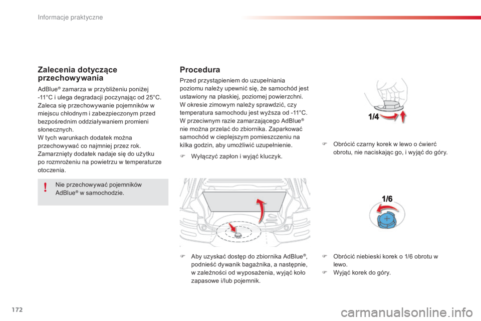 CITROEN C4 CACTUS 2014 Instrukcja obsługi (in Polish) 172
E3_pl_Chap09_info_pratiques_ed01-2014
Zalecenia dotyczące
przechowywania
Nie przechowywać pojemników
AdBlue® w samochodzie.
Procedura
F Wyłączyć zapłon i wyjąć kluczyk.
F
A
by uzyska CITROEN C4 CACTUS 2014 Instrukcja obsługi (in Polish) 172
E3_pl_Chap09_info_pratiques_ed01-2014
Zalecenia dotyczące
przechowywania
Nie przechowywać pojemników
AdBlue® w samochodzie.
Procedura
F Wyłączyć zapłon i wyjąć kluczyk.
F
A
by uzyska