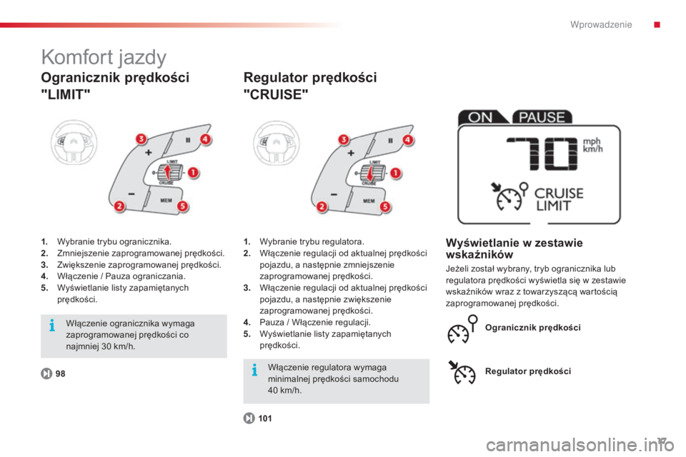CITROEN C4 CACTUS 2014  Instrukcja obsługi (in Polish) 17
E3_pl_Chap00b_prise-en-main_ed01-2014
Komfort jazdy
1. Wybranie trybu ogranicznika.
2. Zmniejszenie zaprogramowanej prędkości.
3.
 Z

większenie zaprogramowanej prędkości.
4.
 W

łączenie / 