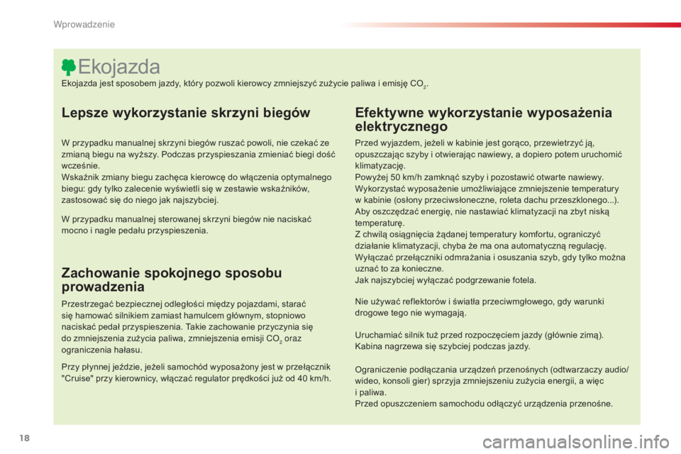 CITROEN C4 CACTUS 2014 Instrukcja obsługi (in Polish) 18
E3_pl_Chap00b_prise-en-main_ed01-2014
Lepsze wykorzystanie skrzyni biegów
W przypadku manualnej skrzyni biegów ruszać powoli, nie czekać ze
zmianą biegu na wyższy. Podczas przyspieszania zmi CITROEN C4 CACTUS 2014 Instrukcja obsługi (in Polish) 18
E3_pl_Chap00b_prise-en-main_ed01-2014
Lepsze wykorzystanie skrzyni biegów
W przypadku manualnej skrzyni biegów ruszać powoli, nie czekać ze
zmianą biegu na wyższy. Podczas przyspieszania zmi