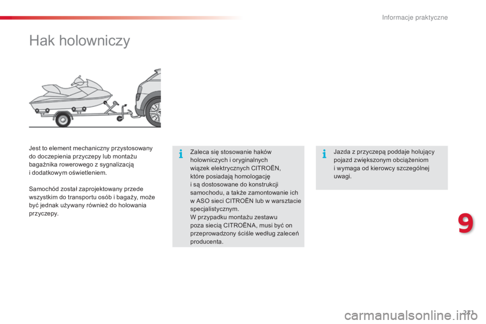 CITROEN C4 CACTUS 2014 Instrukcja obsługi (in Polish) 211
E3_pl_Chap09_info_pratiques_ed01-2014
Hak holowniczy
Zaleca się stosowanie haków
holowniczych i oryginalnych
wiązek elektrycznych CITROËN,
które posiadają homologację
i są dostosowa CITROEN C4 CACTUS 2014 Instrukcja obsługi (in Polish) 211
E3_pl_Chap09_info_pratiques_ed01-2014
Hak holowniczy
Zaleca się stosowanie haków
holowniczych i oryginalnych
wiązek elektrycznych CITROËN,
które posiadają homologację
i są dostosowa