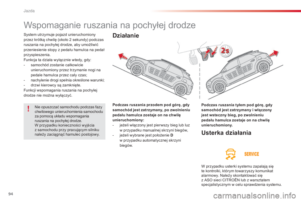 CITROEN C4 CACTUS 2014 Instrukcja obsługi (in Polish) 94
E3_pl_Chap05_conduite_ed01-2014
Wspomaganie ruszania na pochyłej drodze
System utrzymuje pojazd unieruchomiony
przez krótką chwilę (około 2 sekundy) podczas
ruszania na pochyłej drodze, ab CITROEN C4 CACTUS 2014 Instrukcja obsługi (in Polish) 94
E3_pl_Chap05_conduite_ed01-2014
Wspomaganie ruszania na pochyłej drodze
System utrzymuje pojazd unieruchomiony
przez krótką chwilę (około 2 sekundy) podczas
ruszania na pochyłej drodze, ab