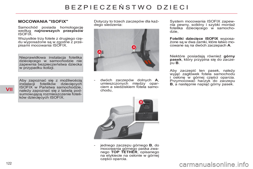 CITROEN C4 PICASSO 2013 Instrukcja obsługi (in Polish) VII
122
BEZPIECZEŃSTWO DZIECI
MOCOWANIA "ISOFIX"
Samochód posiada homologację
według najnowszych przepisów
ISOFIX.
Wszystkie trzy fotele z drugiego rzę-
du wyposażone są w zgodne CITROEN C4 PICASSO 2013 Instrukcja obsługi (in Polish) VII
122
BEZPIECZEŃSTWO DZIECI
MOCOWANIA "ISOFIX"
Samochód posiada homologację
według najnowszych przepisów
ISOFIX.
Wszystkie trzy fotele z drugiego rzę-
du wyposażone są w zgodne