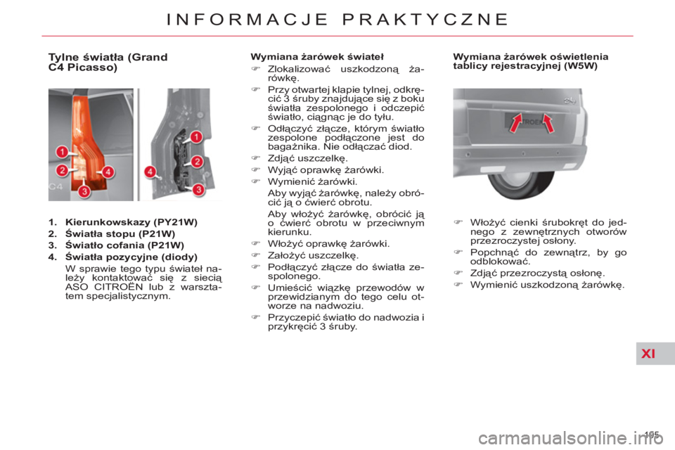 CITROEN C4 PICASSO 2013  Instrukcja obsługi (in Polish) XI
195 
INFORMACJE PRAKTYCZNE
   
 
 
 
 
 
 
 
 
 
 
 
 
 
 
 
 
 
 
 
 
 
 
 
 
 
Tylne światła (Grand 
C4 Picasso) 
   
 
1. 
  Kierunkowskazy 
  (PY21W) 
 
   
2. 
  Światła stopu 
  (P21W) 
 