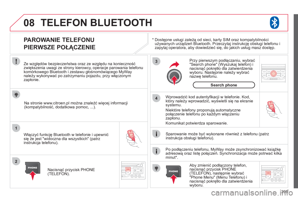 CITROEN C4 PICASSO 2013 Instrukcja obsługi (in Polish) 295
08
1
2
3
4
TELEFON BLUETOOTH
*
Dostępne usługi zależą od sieci, karty SIM oraz kompatybilności używanych urządzeń Bluetooth. Przeczytaj instrukcję obsługi telefonu i
zapytaj opera CITROEN C4 PICASSO 2013 Instrukcja obsługi (in Polish) 295
08
1
2
3
4
TELEFON BLUETOOTH
*
Dostępne usługi zależą od sieci, karty SIM oraz kompatybilności używanych urządzeń Bluetooth. Przeczytaj instrukcję obsługi telefonu i
zapytaj opera