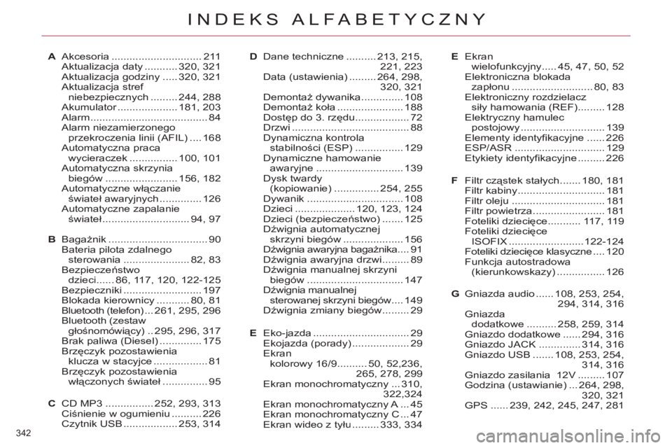 CITROEN C4 PICASSO 2013 Instrukcja obsługi (in Polish) 342
INDEKS ALFABETYCZNY
Filtr cząstek stałych....... 180,181Filtr kabiny............................. 181Filtr oleju............................... 181Filtr powietrza ........................ 181Fo CITROEN C4 PICASSO 2013 Instrukcja obsługi (in Polish) 342
INDEKS ALFABETYCZNY
Filtr cząstek stałych....... 180,181Filtr kabiny............................. 181Filtr oleju............................... 181Filtr powietrza ........................ 181Fo