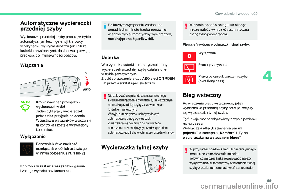 CITROEN C4 SPACETOURER 2021 Instrukcja obsługi (in Polish) 99
Automatyczne wycieraczki
przedniej szyby
Wycieraczki przedniej szyby pracują w trybie
a utomatycznym bez ingerencji kierowcy
w
przypadku wykrycia deszczu (czujnik za
lusterkiem wstecznym), d CITROEN C4 SPACETOURER 2021 Instrukcja obsługi (in Polish) 99
Automatyczne wycieraczki
przedniej szyby
Wycieraczki przedniej szyby pracują w trybie
a utomatycznym bez ingerencji kierowcy
w
przypadku wykrycia deszczu (czujnik za
lusterkiem wstecznym), d