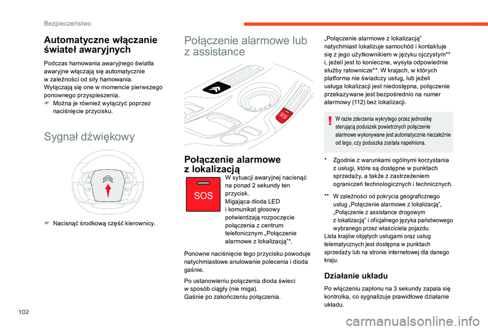 CITROEN C4 SPACETOURER 2021 Instrukcja obsługi (in Polish) 102
Automatyczne włączanie
świateł awaryjnych
Podczas hamowania awaryjnego światła
awaryjne włączają się automatycznie
w zależności od siły hamowania.
Wyłączają się one w
momenc CITROEN C4 SPACETOURER 2021 Instrukcja obsługi (in Polish) 102
Automatyczne włączanie
świateł awaryjnych
Podczas hamowania awaryjnego światła
awaryjne włączają się automatycznie
w zależności od siły hamowania.
Wyłączają się one w
momenc