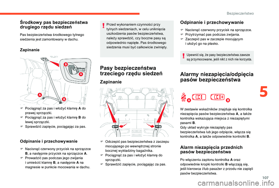 CITROEN C4 SPACETOURER 2021 Instrukcja obsługi (in Polish) 107
Środkowy pas bezpieczeństwa
drugiego rzędu siedzeń
Pas bezpieczeństwa środkowego tylnego
siedzenia jest zamontowany w dachu.
Zapinanie
Odpinanie i
przechowywanie
F Nacisnąć czer wony CITROEN C4 SPACETOURER 2021 Instrukcja obsługi (in Polish) 107
Środkowy pas bezpieczeństwa
drugiego rzędu siedzeń
Pas bezpieczeństwa środkowego tylnego
siedzenia jest zamontowany w dachu.
Zapinanie
Odpinanie i
przechowywanie
F Nacisnąć czer wony