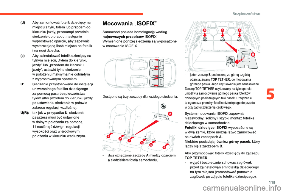 CITROEN C4 SPACETOURER 2021 Instrukcja obsługi (in Polish) 119
System mocowania ISOFIX zapewnia
niezawodny, solidny i szybki montaż fotelika
dziecięcego w
samochodzie.
Foteliki dziecięce ISOFIX wyposażone są
w
dwa zamki, które można łatwo zamo CITROEN C4 SPACETOURER 2021 Instrukcja obsługi (in Polish) 119
System mocowania ISOFIX zapewnia
niezawodny, solidny i szybki montaż fotelika
dziecięcego w
samochodzie.
Foteliki dziecięce ISOFIX wyposażone są
w
dwa zamki, które można łatwo zamo