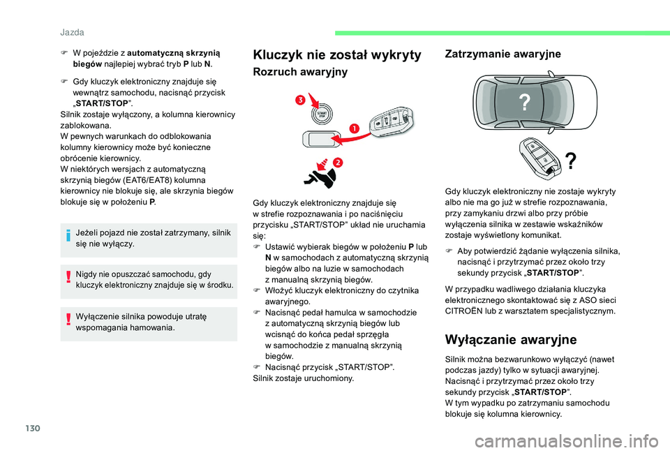 CITROEN C4 SPACETOURER 2021 Instrukcja obsługi (in Polish) 130
F Gdy kluczyk elektroniczny znajduje się wewnątrz samochodu, nacisnąć przycisk
„START/STOP ”.
Silnik zostaje wyłączony, a kolumna kierownicy
zablokowana.
W pewnych warunkach do odbloko CITROEN C4 SPACETOURER 2021 Instrukcja obsługi (in Polish) 130
F Gdy kluczyk elektroniczny znajduje się wewnątrz samochodu, nacisnąć przycisk
„START/STOP ”.
Silnik zostaje wyłączony, a kolumna kierownicy
zablokowana.
W pewnych warunkach do odbloko
