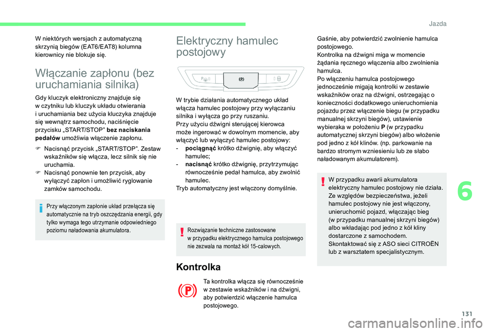 CITROEN C4 SPACETOURER 2021 Instrukcja obsługi (in Polish) 131
Włączanie zapłonu (bez
uruchamiania silnika)
Gdy kluczyk elektroniczny znajduje się
w czytniku lub kluczyk układu otwierania
i
uruchamiania bez użycia kluczyka znajduje
się wewnątrz CITROEN C4 SPACETOURER 2021 Instrukcja obsługi (in Polish) 131
Włączanie zapłonu (bez
uruchamiania silnika)
Gdy kluczyk elektroniczny znajduje się
w czytniku lub kluczyk układu otwierania
i
uruchamiania bez użycia kluczyka znajduje
się wewnątrz