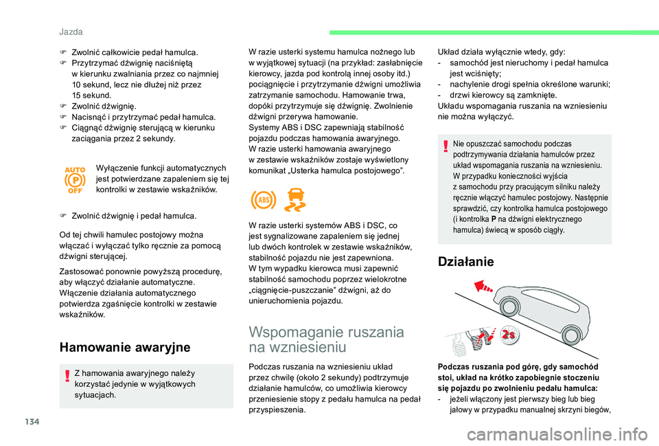 CITROEN C4 SPACETOURER 2021 Instrukcja obsługi (in Polish) 134
F Zwolnić całkowicie pedał hamulca.
F P rzytrzymać dźwignię naciśniętą
w
kierunku zwalniania przez co najmniej
10
sekund, lecz nie dłużej niż przez
15
sekund.
F
Z
wolnić d CITROEN C4 SPACETOURER 2021 Instrukcja obsługi (in Polish) 134
F Zwolnić całkowicie pedał hamulca.
F P rzytrzymać dźwignię naciśniętą
w
kierunku zwalniania przez co najmniej
10
sekund, lecz nie dłużej niż przez
15
sekund.
F
Z
wolnić d