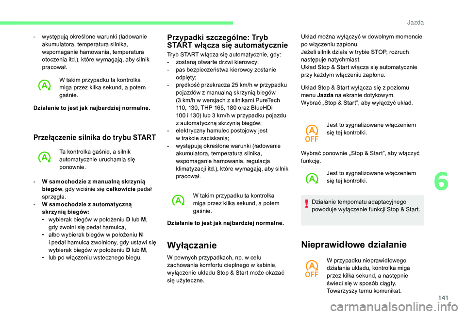 CITROEN C4 SPACETOURER 2021 Instrukcja obsługi (in Polish) 141
Przełączenie silnika do trybu START
Ta kontrolka gaśnie, a silnik
automatycznie uruchamia się
ponownie.
-
W s
amochodzie z manualną skrzynią
biegów , gdy wciśnie się całkowicie CITROEN C4 SPACETOURER 2021 Instrukcja obsługi (in Polish) 141
Przełączenie silnika do trybu START
Ta kontrolka gaśnie, a silnik
automatycznie uruchamia się
ponownie.
-
W s
amochodzie z manualną skrzynią
biegów , gdy wciśnie się całkowicie