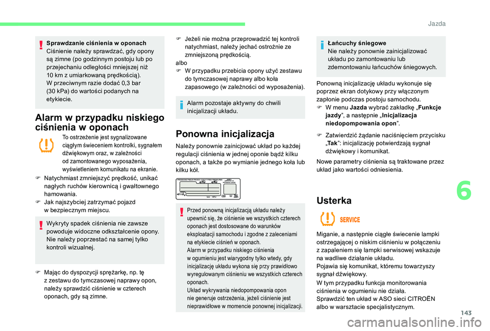 CITROEN C4 SPACETOURER 2021 Instrukcja obsługi (in Polish) 143
Sprawdzanie ciśnienia w oponach
C iśnienie należy sprawdzać, gdy opony
są zimne (po godzinnym postoju lub po
przejechaniu odległości mniejszej niż
10
km z umiarkowaną prędkością CITROEN C4 SPACETOURER 2021 Instrukcja obsługi (in Polish) 143
Sprawdzanie ciśnienia w oponach
C iśnienie należy sprawdzać, gdy opony
są zimne (po godzinnym postoju lub po
przejechaniu odległości mniejszej niż
10
km z umiarkowaną prędkością