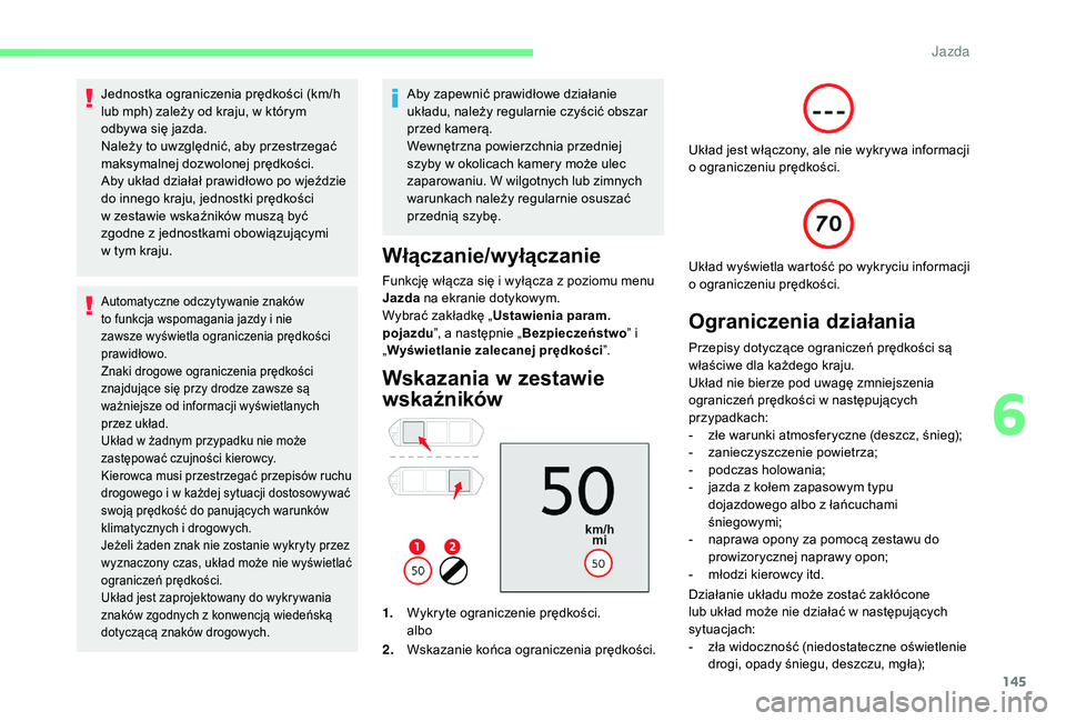 CITROEN C4 SPACETOURER 2021 Instrukcja obsługi (in Polish) 145
Jednostka ograniczenia prędkości (km/h
lub mph) zależy od kraju, w którym
odbywa się jazda.
Należy to uwzględnić, aby przestrzegać
maksymalnej dozwolonej prędkości.
Aby układ dział CITROEN C4 SPACETOURER 2021 Instrukcja obsługi (in Polish) 145
Jednostka ograniczenia prędkości (km/h
lub mph) zależy od kraju, w którym
odbywa się jazda.
Należy to uwzględnić, aby przestrzegać
maksymalnej dozwolonej prędkości.
Aby układ dział