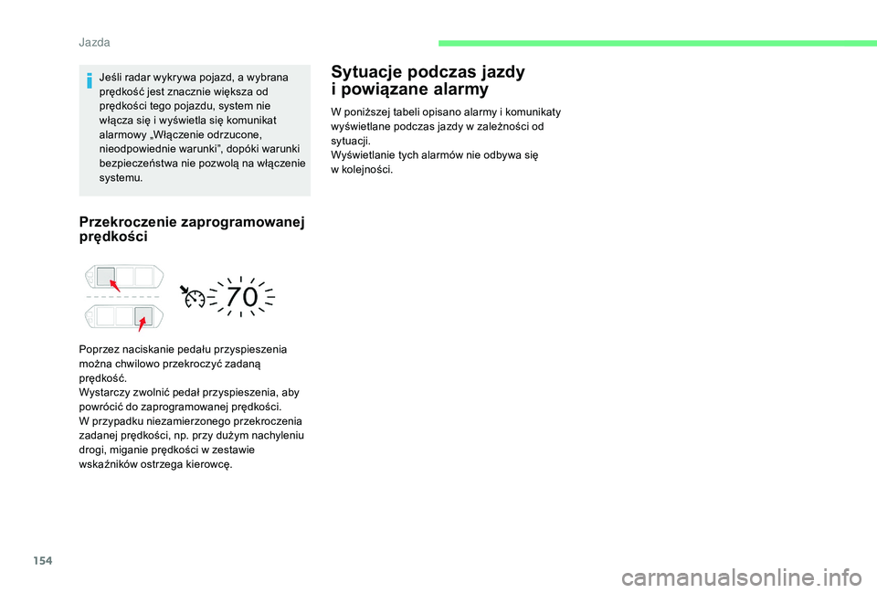 CITROEN C4 SPACETOURER 2021 Instrukcja obsługi (in Polish) 154
Jeśli radar wykrywa pojazd, a wybrana
prędkość jest znacznie większa od
prędkości tego pojazdu, system nie
włącza się i wyświetla się komunikat
alarmowy „Włączenie odrzucone, CITROEN C4 SPACETOURER 2021 Instrukcja obsługi (in Polish) 154
Jeśli radar wykrywa pojazd, a wybrana
prędkość jest znacznie większa od
prędkości tego pojazdu, system nie
włącza się i wyświetla się komunikat
alarmowy „Włączenie odrzucone,