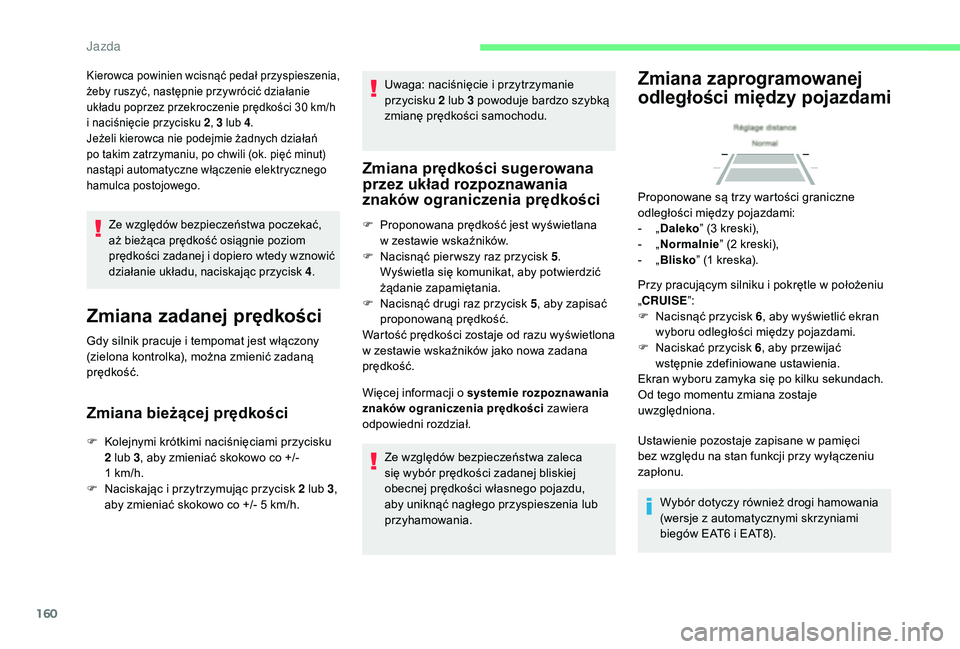 CITROEN C4 SPACETOURER 2021 Instrukcja obsługi (in Polish) 160
Ze względów bezpieczeństwa poczekać,
aż bieżąca prędkość osiągnie poziom
prędkości zadanej i dopiero wtedy wznowić
działanie układu, naciskając przycisk 4 .
Zmiana zadanej pr CITROEN C4 SPACETOURER 2021 Instrukcja obsługi (in Polish) 160
Ze względów bezpieczeństwa poczekać,
aż bieżąca prędkość osiągnie poziom
prędkości zadanej i dopiero wtedy wznowić
działanie układu, naciskając przycisk 4 .
Zmiana zadanej pr