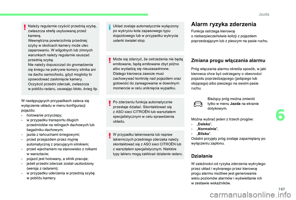 CITROEN C4 SPACETOURER 2021 Instrukcja obsługi (in Polish) 167
W następujących przypadkach zaleca się
wyłączenie układu w menu konfiguracji
pojazdu:
-
h
olowanie przyczepy;
-
w p
rzypadku transportu długich
przedmiotów na relingach dachowych CITROEN C4 SPACETOURER 2021 Instrukcja obsługi (in Polish) 167
W następujących przypadkach zaleca się
wyłączenie układu w menu konfiguracji
pojazdu:
-
h
olowanie przyczepy;
-
w p
rzypadku transportu długich
przedmiotów na relingach dachowych