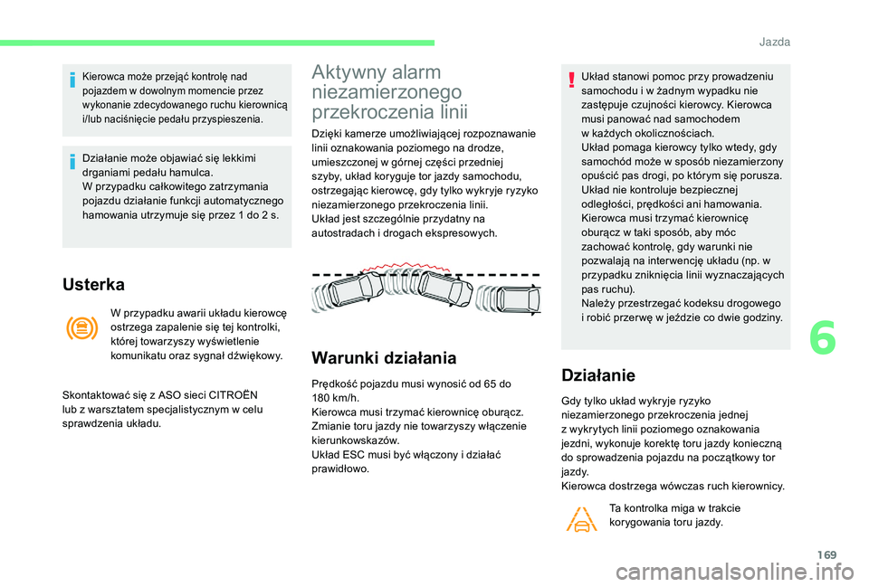CITROEN C4 SPACETOURER 2021 Instrukcja obsługi (in Polish) 169
Kierowca może przejąć kontrolę nad
pojazdem w dowolnym momencie przez
wykonanie zdecydowanego ruchu kierownicą
i/lub naciśnięcie pedału przyspieszenia.
Działanie może objawiać się CITROEN C4 SPACETOURER 2021 Instrukcja obsługi (in Polish) 169
Kierowca może przejąć kontrolę nad
pojazdem w dowolnym momencie przez
wykonanie zdecydowanego ruchu kierownicą
i/lub naciśnięcie pedału przyspieszenia.
Działanie może objawiać się