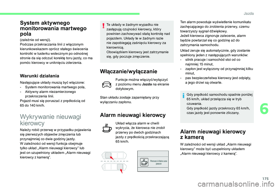 CITROEN C4 SPACETOURER 2021 Instrukcja obsługi (in Polish) 175
System aktywnego
monitorowania martwego
pola
(zależnie od wersji).
Podczas przekraczania linii z włączonym
kierunkowskazem oprócz stałego świecenia
kontrolki w
lusterku wstecznym po o CITROEN C4 SPACETOURER 2021 Instrukcja obsługi (in Polish) 175
System aktywnego
monitorowania martwego
pola
(zależnie od wersji).
Podczas przekraczania linii z włączonym
kierunkowskazem oprócz stałego świecenia
kontrolki w
lusterku wstecznym po o