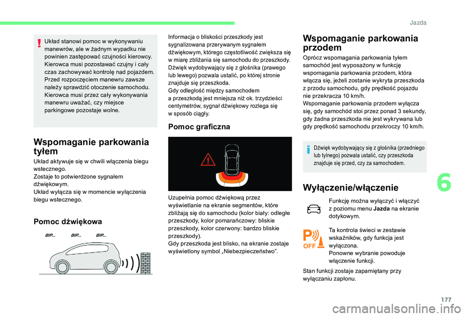 CITROEN C4 SPACETOURER 2021 Instrukcja obsługi (in Polish) 177
Układ stanowi pomoc w wykonywaniu
m anewrów, ale w żadnym wypadku nie
powinien zastępować czujności kierowcy.
Kierowca musi pozostawać czujny i
cały
czas zachowywać kontrolę nad p CITROEN C4 SPACETOURER 2021 Instrukcja obsługi (in Polish) 177
Układ stanowi pomoc w wykonywaniu
m anewrów, ale w żadnym wypadku nie
powinien zastępować czujności kierowcy.
Kierowca musi pozostawać czujny i
cały
czas zachowywać kontrolę nad p