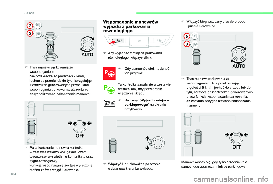CITROEN C4 SPACETOURER 2021 Instrukcja obsługi (in Polish) 184
F Tr wa manewr parkowania ze wspomaganiem.
Nie przekraczając prędkości 7
km/h,
jechać do przodu lub do tyłu, korzystając
z
ostrzeżeń generowanych przez układ
wspomagania parkowania CITROEN C4 SPACETOURER 2021 Instrukcja obsługi (in Polish) 184
F Tr wa manewr parkowania ze wspomaganiem.
Nie przekraczając prędkości 7
km/h,
jechać do przodu lub do tyłu, korzystając
z
ostrzeżeń generowanych przez układ
wspomagania parkowania