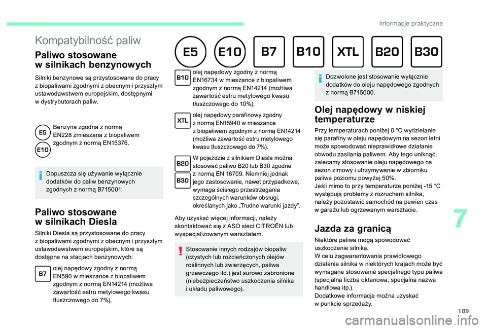 CITROEN C4 SPACETOURER 2021 Instrukcja obsługi (in Polish) 189
Kompatybilność paliw
Paliwo stosowane
w
s
ilnikach benzynowych
Silniki benzynowe są przystosowane do pracy
z
biopaliwami zgodnymi z obecnym i przyszłym
ustawodawstwem europejskim, do CITROEN C4 SPACETOURER 2021 Instrukcja obsługi (in Polish) 189
Kompatybilność paliw
Paliwo stosowane
w
s
ilnikach benzynowych
Silniki benzynowe są przystosowane do pracy
z
biopaliwami zgodnymi z obecnym i przyszłym
ustawodawstwem europejskim, do