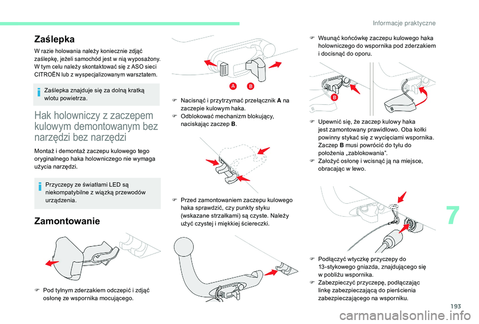 CITROEN C4 SPACETOURER 2021 Instrukcja obsługi (in Polish) 193
Hak holowniczy z zaczepem
kulowym demontowanym bez
narzędzi bez narzędzi
Montaż i demontaż zaczepu kulowego tego
o ryginalnego haka holowniczego nie wymaga
użycia narzędzi.
Przyczepy ze CITROEN C4 SPACETOURER 2021 Instrukcja obsługi (in Polish) 193
Hak holowniczy z zaczepem
kulowym demontowanym bez
narzędzi bez narzędzi
Montaż i demontaż zaczepu kulowego tego
o ryginalnego haka holowniczego nie wymaga
użycia narzędzi.
Przyczepy ze