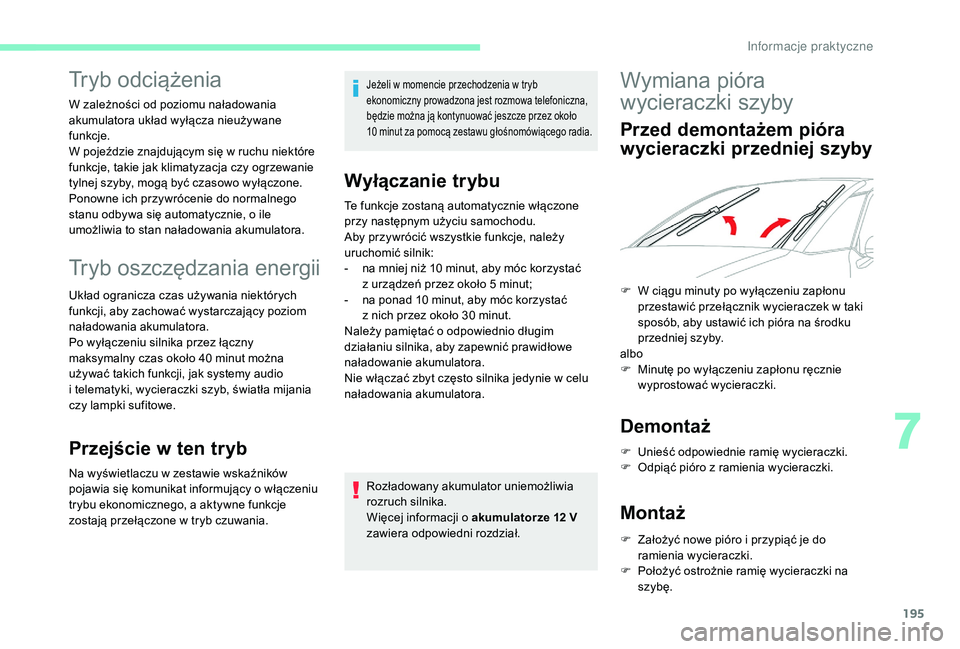 CITROEN C4 SPACETOURER 2021 Instrukcja obsługi (in Polish) 195
Tryb oszczędzania energii
Układ ogranicza czas używania niektórych
funkcji, aby zachować wystarczający poziom
naładowania akumulatora.
Po wyłączeniu silnika przez łączny
maksymalny c CITROEN C4 SPACETOURER 2021 Instrukcja obsługi (in Polish) 195
Tryb oszczędzania energii
Układ ogranicza czas używania niektórych
funkcji, aby zachować wystarczający poziom
naładowania akumulatora.
Po wyłączeniu silnika przez łączny
maksymalny c