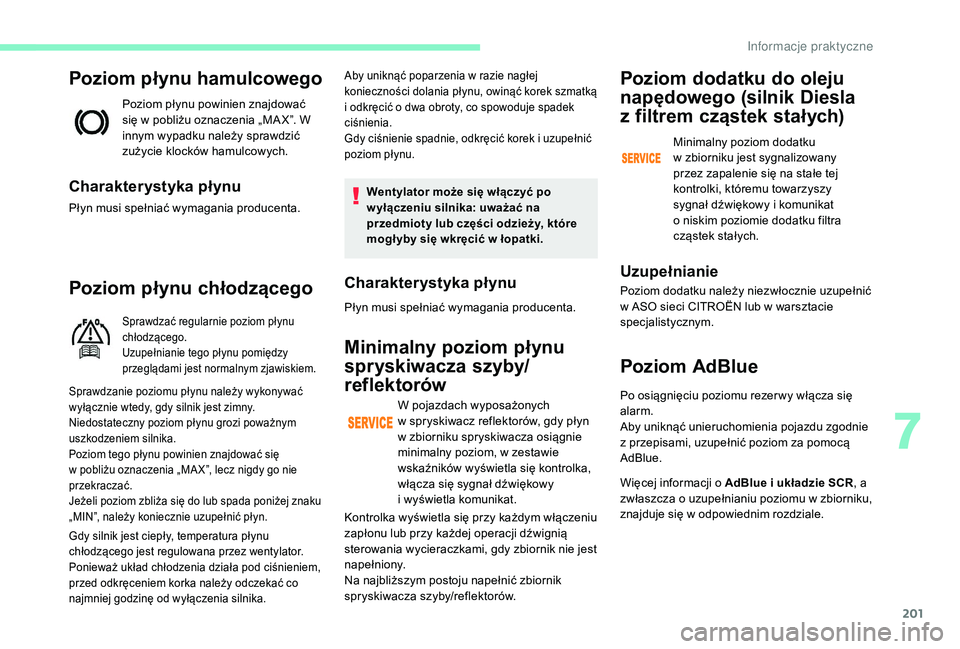 CITROEN C4 SPACETOURER 2021 Instrukcja obsługi (in Polish) 201
Poziom płynu hamulcowego
Poziom płynu powinien znajdować
się w pobliżu oznaczenia „MA X”. W
innym wypadku należy sprawdzić
zużycie klocków hamulcowych.
Charakterystyka płynu
Pły CITROEN C4 SPACETOURER 2021 Instrukcja obsługi (in Polish) 201
Poziom płynu hamulcowego
Poziom płynu powinien znajdować
się w pobliżu oznaczenia „MA X”. W
innym wypadku należy sprawdzić
zużycie klocków hamulcowych.
Charakterystyka płynu
Pły