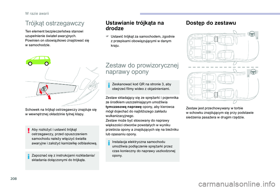 CITROEN C4 SPACETOURER 2021 Instrukcja obsługi (in Polish) 208
Trójkąt ostrzegawczy
Ten element bezpieczeństwa stanowi
uzupełnienie świateł awaryjnych.
Powinien on obowiązkowo znajdować się
w samochodzie.
Aby rozłożyć i
ustawić trójkąt
os CITROEN C4 SPACETOURER 2021 Instrukcja obsługi (in Polish) 208
Trójkąt ostrzegawczy
Ten element bezpieczeństwa stanowi
uzupełnienie świateł awaryjnych.
Powinien on obowiązkowo znajdować się
w samochodzie.
Aby rozłożyć i
ustawić trójkąt
os