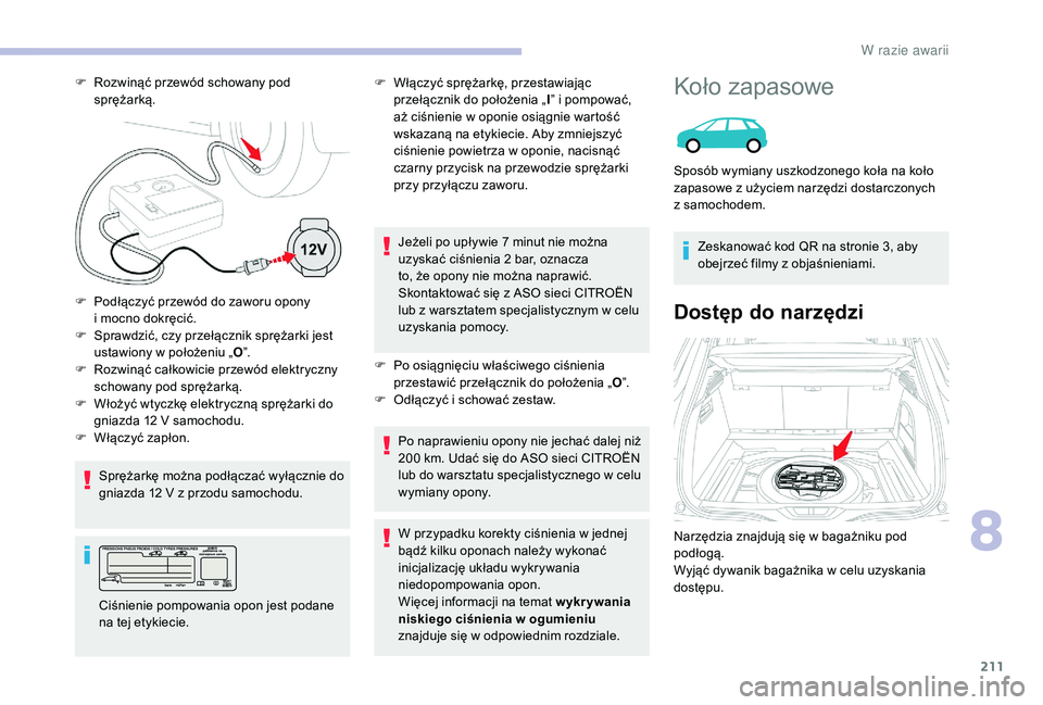 CITROEN C4 SPACETOURER 2021 Instrukcja obsługi (in Polish) 211
F Sprawdzić, czy przełącznik sprężarki jest ustawiony w położeniu „O”.
F
R
ozwinąć całkowicie przewód elektryczny
schowany pod sprężarką.
Sprężarkę można podłączać w CITROEN C4 SPACETOURER 2021 Instrukcja obsługi (in Polish) 211
F Sprawdzić, czy przełącznik sprężarki jest ustawiony w położeniu „O”.
F
R
ozwinąć całkowicie przewód elektryczny
schowany pod sprężarką.
Sprężarkę można podłączać w