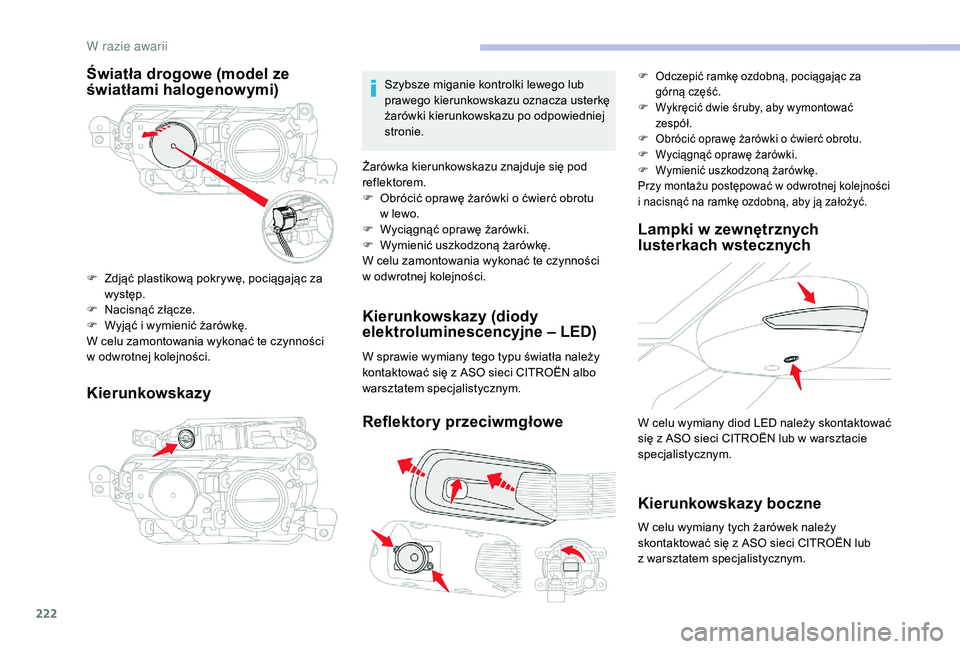 CITROEN C4 SPACETOURER 2021 Instrukcja obsługi (in Polish) 222
Światła drogowe (model ze
światłami halogenowymi)
Kierunkowskazy
F Zdjąć plastikową pokrywę, pociągając za występ.
F
N
acisnąć złącze.
F
W
yjąć i wymienić żarówkę.
W CITROEN C4 SPACETOURER 2021 Instrukcja obsługi (in Polish) 222
Światła drogowe (model ze
światłami halogenowymi)
Kierunkowskazy
F Zdjąć plastikową pokrywę, pociągając za występ.
F
N
acisnąć złącze.
F
W
yjąć i wymienić żarówkę.
W
