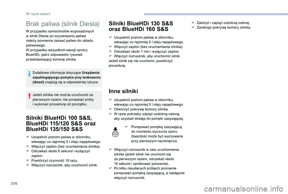 CITROEN C4 SPACETOURER 2021 Instrukcja obsługi (in Polish) 236
Brak paliwa (silnik Diesla)
W przypadku samochodów wyposażonych
w silnik Diesla po wyczerpaniu paliwa
należy ponownie zassać paliwo do układu
paliwowego.
W przypadku wszystkich wersji opr CITROEN C4 SPACETOURER 2021 Instrukcja obsługi (in Polish) 236
Brak paliwa (silnik Diesla)
W przypadku samochodów wyposażonych
w silnik Diesla po wyczerpaniu paliwa
należy ponownie zassać paliwo do układu
paliwowego.
W przypadku wszystkich wersji opr