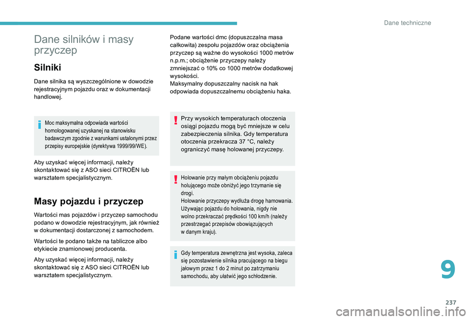 CITROEN C4 SPACETOURER 2021 Instrukcja obsługi (in Polish) 237
Dane silników i masy
p rzyczep
Silniki
Dane silnika są wyszczególnione w dowodzie
r ejestracyjnym pojazdu oraz w dokumentacji
handlowej.
Moc maksymalna odpowiada wartości
homologowanej u CITROEN C4 SPACETOURER 2021 Instrukcja obsługi (in Polish) 237
Dane silników i masy
p rzyczep
Silniki
Dane silnika są wyszczególnione w dowodzie
r ejestracyjnym pojazdu oraz w dokumentacji
handlowej.
Moc maksymalna odpowiada wartości
homologowanej u