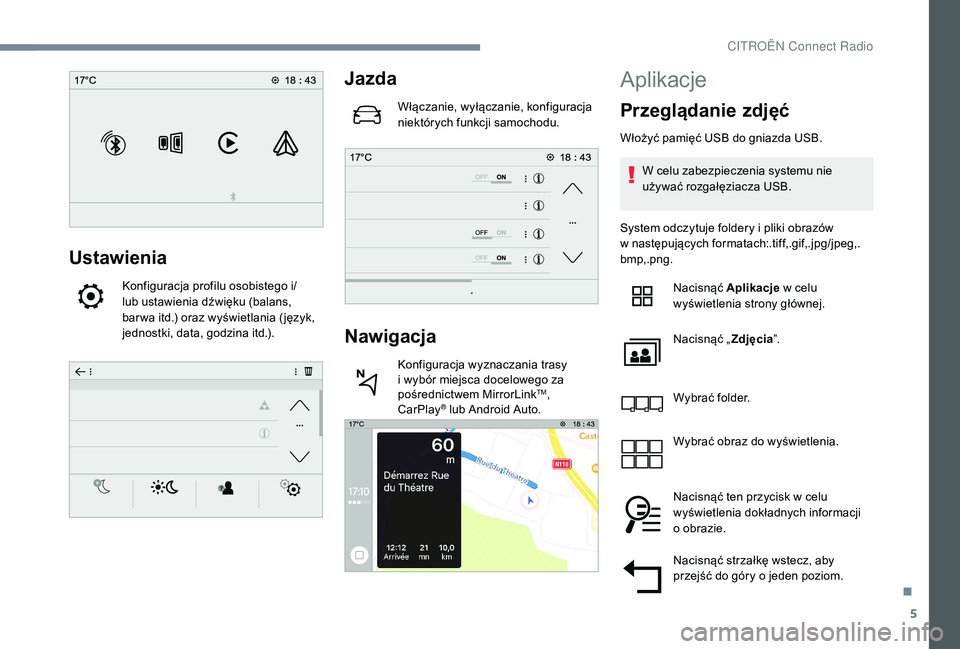 CITROEN C4 SPACETOURER 2021 Instrukcja obsługi (in Polish) 5
Ustawienia
Konfiguracja profilu osobistego i/
lub ustawienia dźwięku (balans,
bar wa itd.) oraz wyświetlania ( język,
jednostki, data, godzina itd.).
Jazda
Włączanie, wyłączanie, konfigura CITROEN C4 SPACETOURER 2021 Instrukcja obsługi (in Polish) 5
Ustawienia
Konfiguracja profilu osobistego i/
lub ustawienia dźwięku (balans,
bar wa itd.) oraz wyświetlania ( język,
jednostki, data, godzina itd.).
Jazda
Włączanie, wyłączanie, konfigura