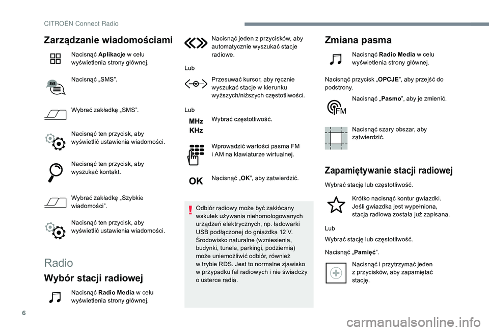CITROEN C4 SPACETOURER 2021 Instrukcja obsługi (in Polish) 6
Zarządzanie wiadomościami
Nacisnąć Aplikacje w celu
wyświetlenia strony głównej.
Nacisnąć „SMS”.
Wybrać zakładkę „SMS”.
Nacisnąć ten przycisk, aby
wyświetlić ustawienia w CITROEN C4 SPACETOURER 2021 Instrukcja obsługi (in Polish) 6
Zarządzanie wiadomościami
Nacisnąć Aplikacje w celu
wyświetlenia strony głównej.
Nacisnąć „SMS”.
Wybrać zakładkę „SMS”.
Nacisnąć ten przycisk, aby
wyświetlić ustawienia w