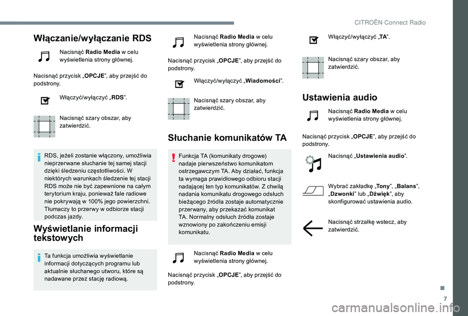 CITROEN C4 SPACETOURER 2021 Instrukcja obsługi (in Polish) 7
Włączanie/wyłączanie RDS
Nacisnąć Radio Media w celu
wyświetlenia strony głównej.
Nacisnąć przycisk „ OPCJE”, aby przejść do
podstrony.
Włączyć/wyłączyć „ RDS”.
Nacisn CITROEN C4 SPACETOURER 2021 Instrukcja obsługi (in Polish) 7
Włączanie/wyłączanie RDS
Nacisnąć Radio Media w celu
wyświetlenia strony głównej.
Nacisnąć przycisk „ OPCJE”, aby przejść do
podstrony.
Włączyć/wyłączyć „ RDS”.
Nacisn