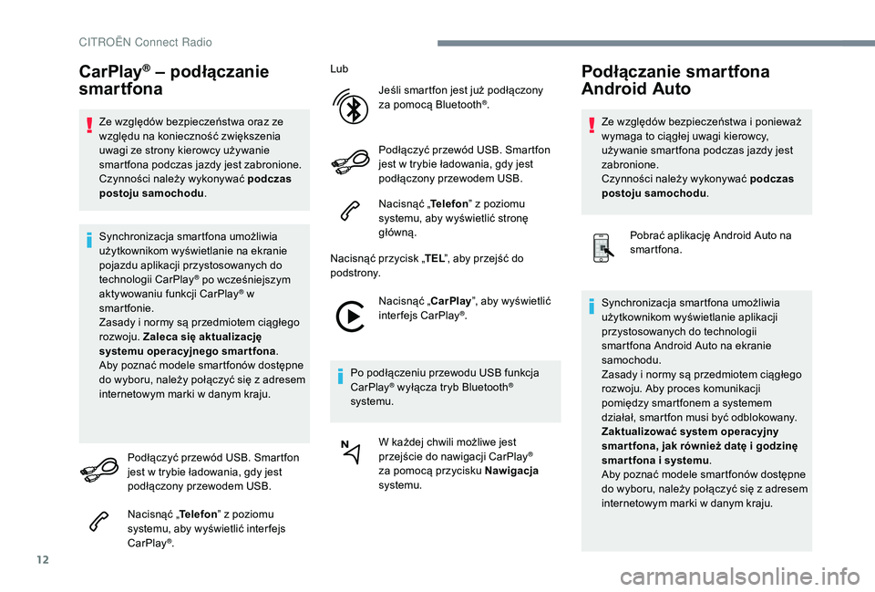 CITROEN C4 SPACETOURER 2021 Instrukcja obsługi (in Polish) 12
CarPlay® – podłączanie
smartfona
Ze względów bezpieczeństwa oraz ze
względu na konieczność zwiększenia
uwagi ze strony kierowcy używanie
smartfona podczas jazdy jest zabronione.
Cz CITROEN C4 SPACETOURER 2021 Instrukcja obsługi (in Polish) 12
CarPlay® – podłączanie
smartfona
Ze względów bezpieczeństwa oraz ze
względu na konieczność zwiększenia
uwagi ze strony kierowcy używanie
smartfona podczas jazdy jest zabronione.
Cz
