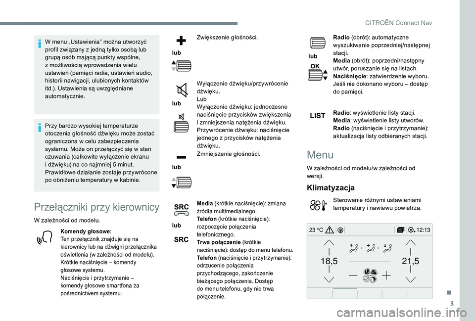CITROEN C4 SPACETOURER 2021 Instrukcja obsługi (in Polish) 3
21,518,5
12:1323 °C
W menu „Ustawienia” można utworzyć
profil związany z jedną tylko osobą lub
grupą osób mającą punkty wspólne,
z możliwością wprowadzenia wielu
ustawień (pa CITROEN C4 SPACETOURER 2021 Instrukcja obsługi (in Polish) 3
21,518,5
12:1323 °C
W menu „Ustawienia” można utworzyć
profil związany z jedną tylko osobą lub
grupą osób mającą punkty wspólne,
z możliwością wprowadzenia wielu
ustawień (pa