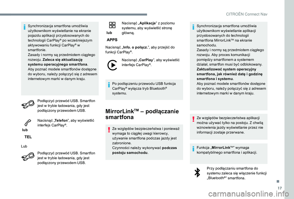 CITROEN C4 SPACETOURER 2021 Instrukcja obsługi (in Polish) 17
Synchronizacja smartfona umożliwia
użytkownikom wyświetlanie na ekranie
pojazdu aplikacji przystosowanych do
technologii CarPlay
® po wcześniejszym
aktywowaniu funkcji CarPlay® w
smartfo CITROEN C4 SPACETOURER 2021 Instrukcja obsługi (in Polish) 17
Synchronizacja smartfona umożliwia
użytkownikom wyświetlanie na ekranie
pojazdu aplikacji przystosowanych do
technologii CarPlay
® po wcześniejszym
aktywowaniu funkcji CarPlay® w
smartfo