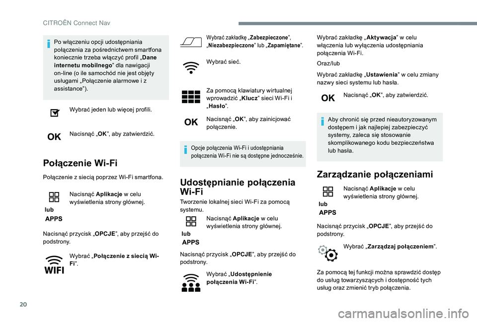 CITROEN C4 SPACETOURER 2021 Instrukcja obsługi (in Polish) 20
Po włączeniu opcji udostępniania
połączenia za pośrednictwem smartfona
koniecznie trzeba włączyć profil „Dane
internetu mobilnego ” dla nawigacji
on-line (o ile samochód nie jest CITROEN C4 SPACETOURER 2021 Instrukcja obsługi (in Polish) 20
Po włączeniu opcji udostępniania
połączenia za pośrednictwem smartfona
koniecznie trzeba włączyć profil „Dane
internetu mobilnego ” dla nawigacji
on-line (o ile samochód nie jest