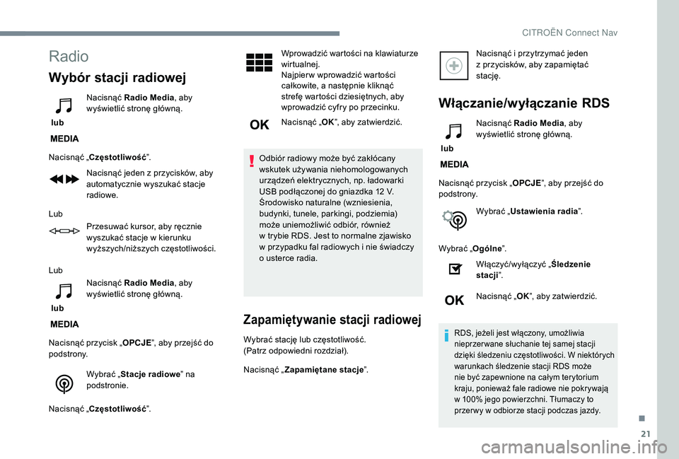 CITROEN C4 SPACETOURER 2021 Instrukcja obsługi (in Polish) 21
Radio
Wybór stacji radiowej
lub Nacisnąć Radio Media
, aby
wyświetlić stronę główną.
Nacisnąć „Częstotliwość ”.
Nacisnąć jeden z
przycisków, aby
automatycznie wyszukać st CITROEN C4 SPACETOURER 2021 Instrukcja obsługi (in Polish) 21
Radio
Wybór stacji radiowej
lub Nacisnąć Radio Media
, aby
wyświetlić stronę główną.
Nacisnąć „Częstotliwość ”.
Nacisnąć jeden z
przycisków, aby
automatycznie wyszukać st